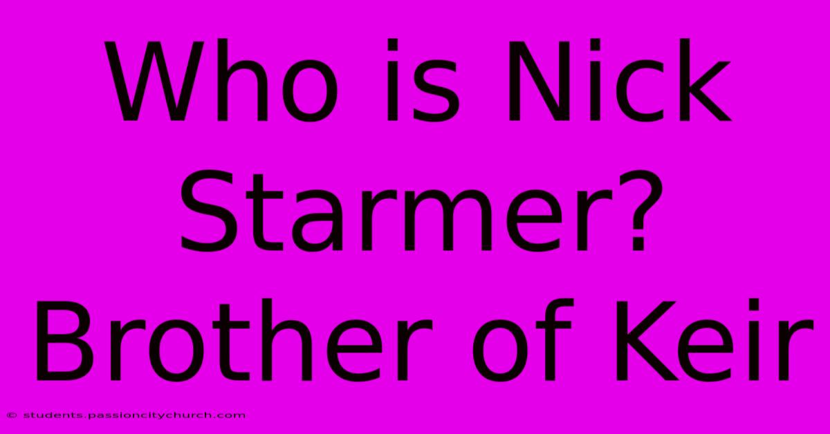 Who Is Nick Starmer? Brother Of Keir