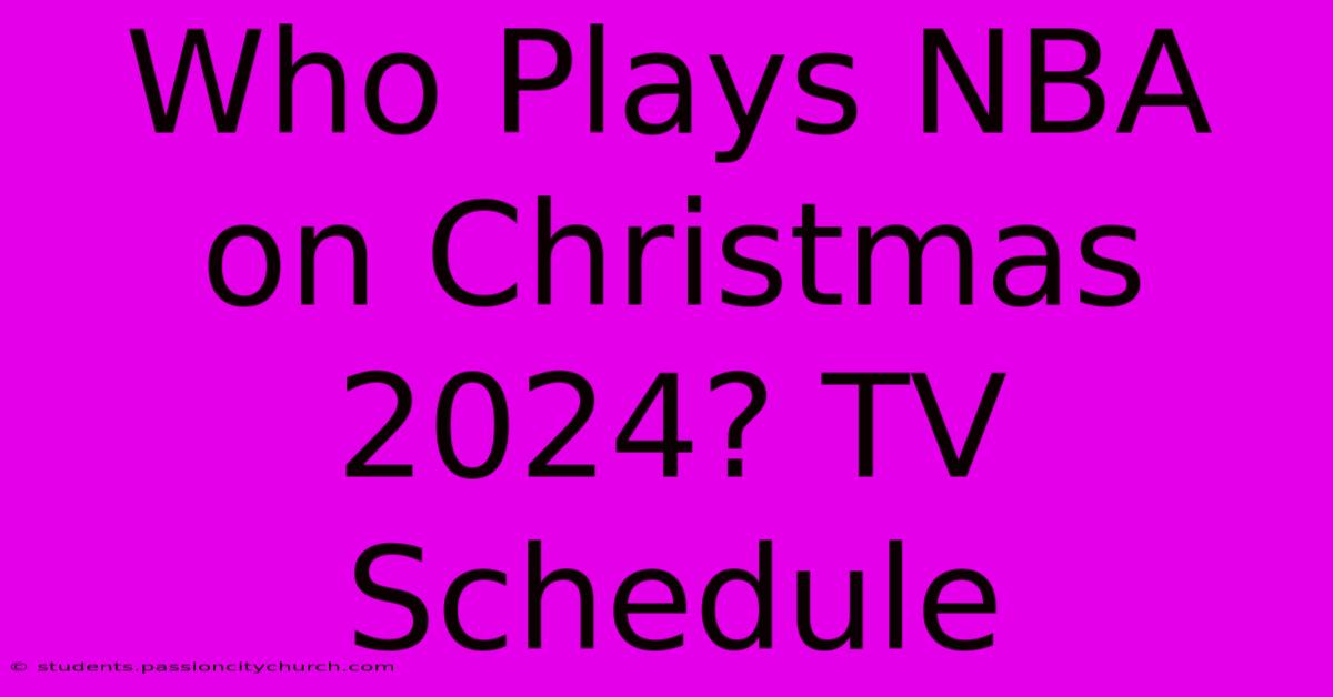 Who Plays NBA On Christmas 2024? TV Schedule