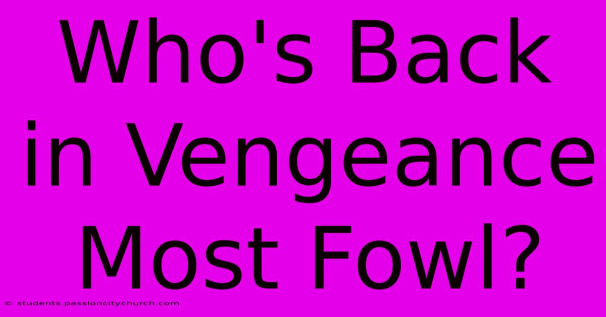 Who's Back In Vengeance Most Fowl?