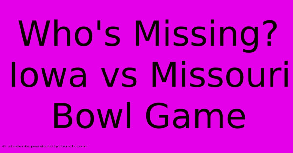 Who's Missing? Iowa Vs Missouri Bowl Game