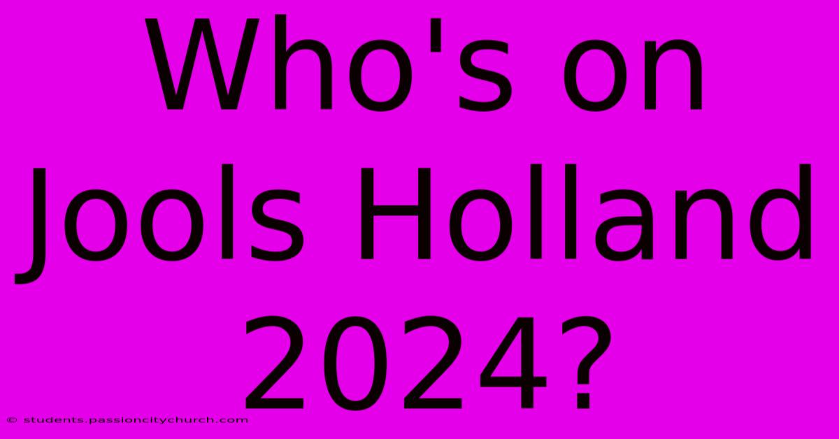 Who's On Jools Holland 2024?