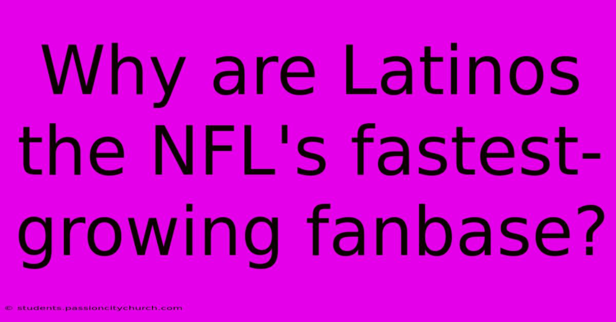 Why Are Latinos The NFL's Fastest-growing Fanbase?