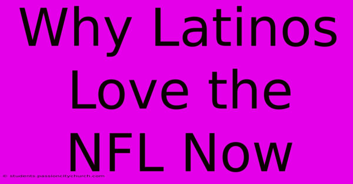 Why Latinos Love The NFL Now