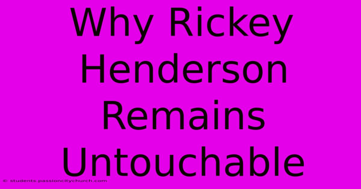 Why Rickey Henderson Remains Untouchable