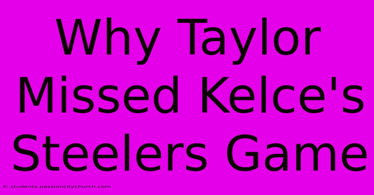 Why Taylor Missed Kelce's Steelers Game