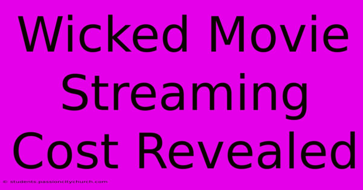 Wicked Movie Streaming Cost Revealed