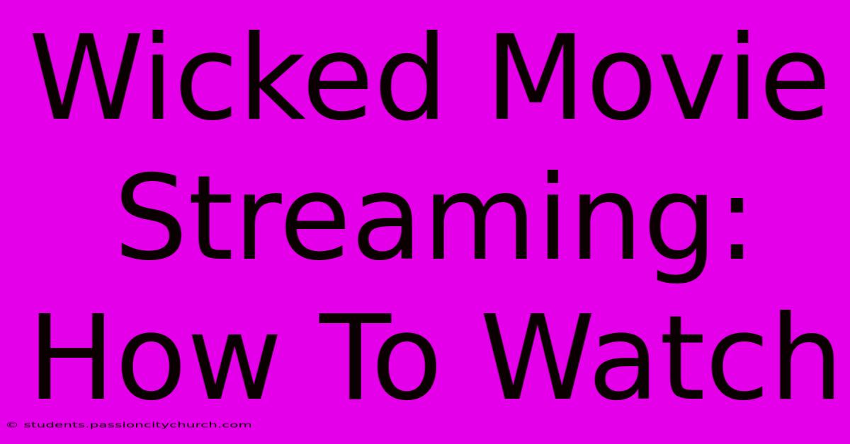 Wicked Movie Streaming: How To Watch