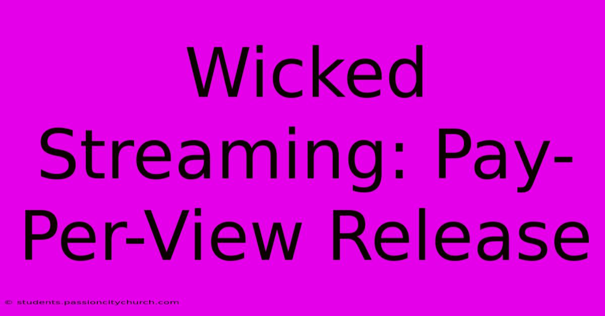 Wicked Streaming: Pay-Per-View Release