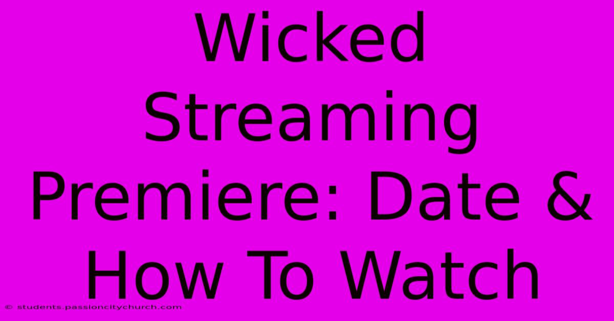 Wicked Streaming Premiere: Date & How To Watch