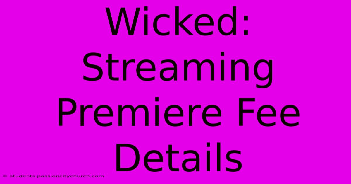 Wicked: Streaming Premiere Fee Details