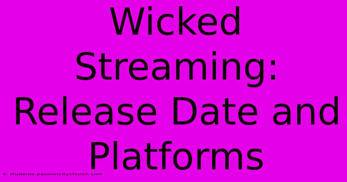 Wicked Streaming: Release Date And Platforms