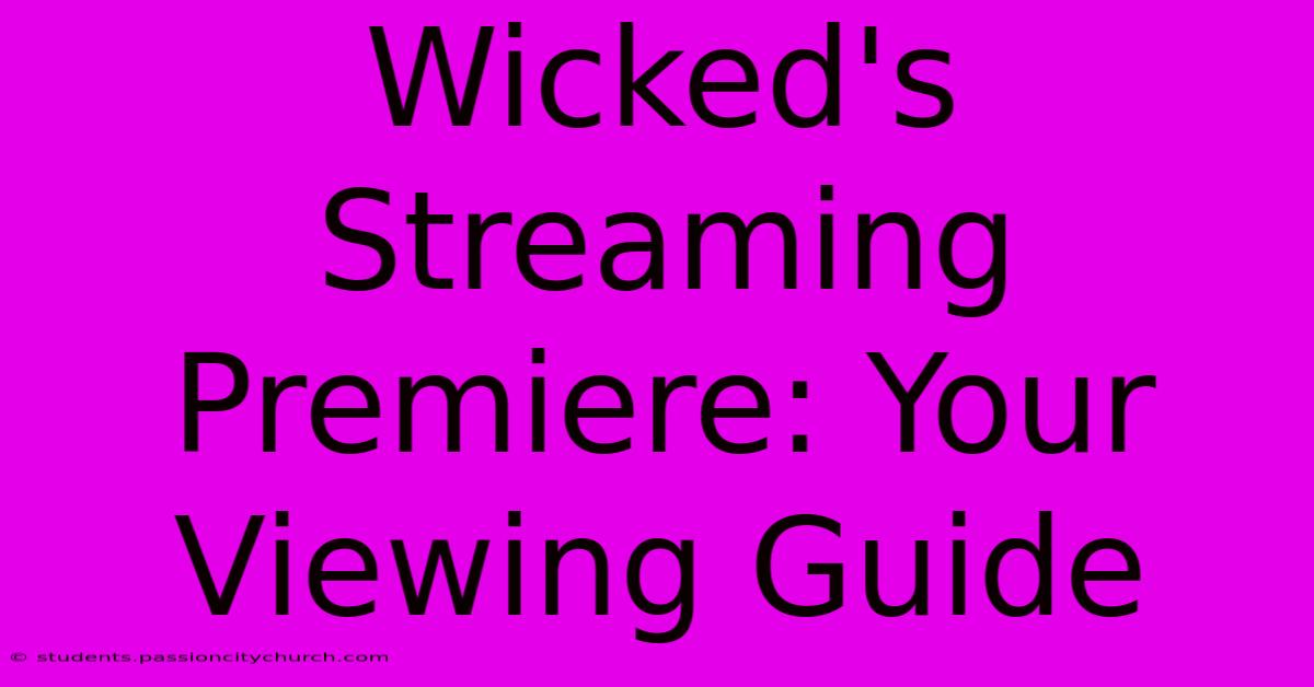 Wicked's Streaming Premiere: Your Viewing Guide