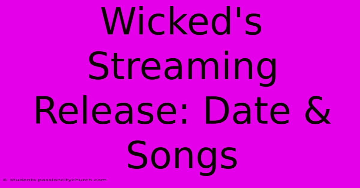 Wicked's Streaming Release: Date & Songs