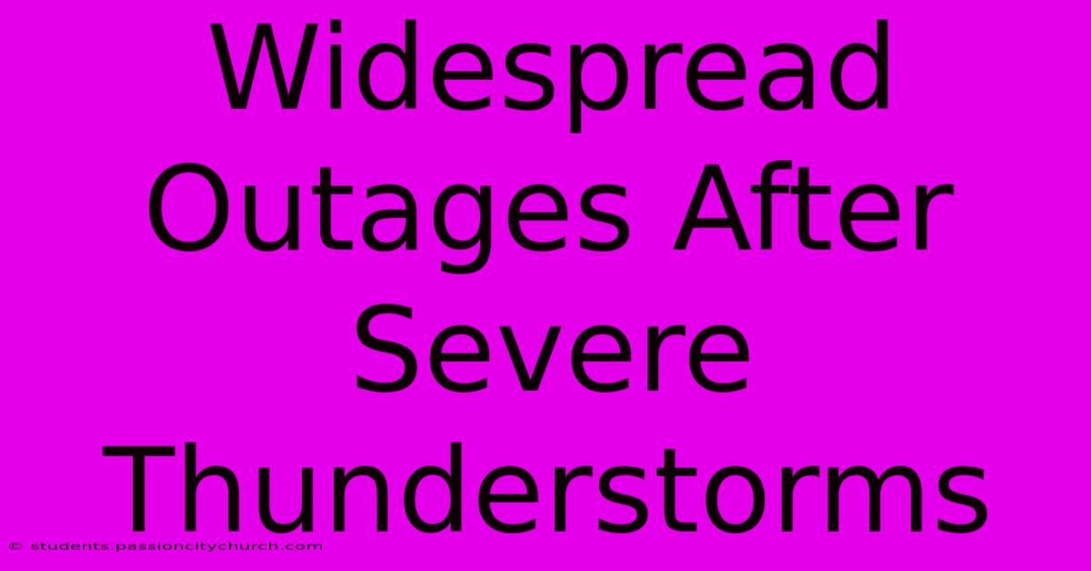 Widespread Outages After Severe Thunderstorms