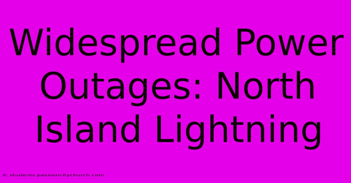 Widespread Power Outages: North Island Lightning