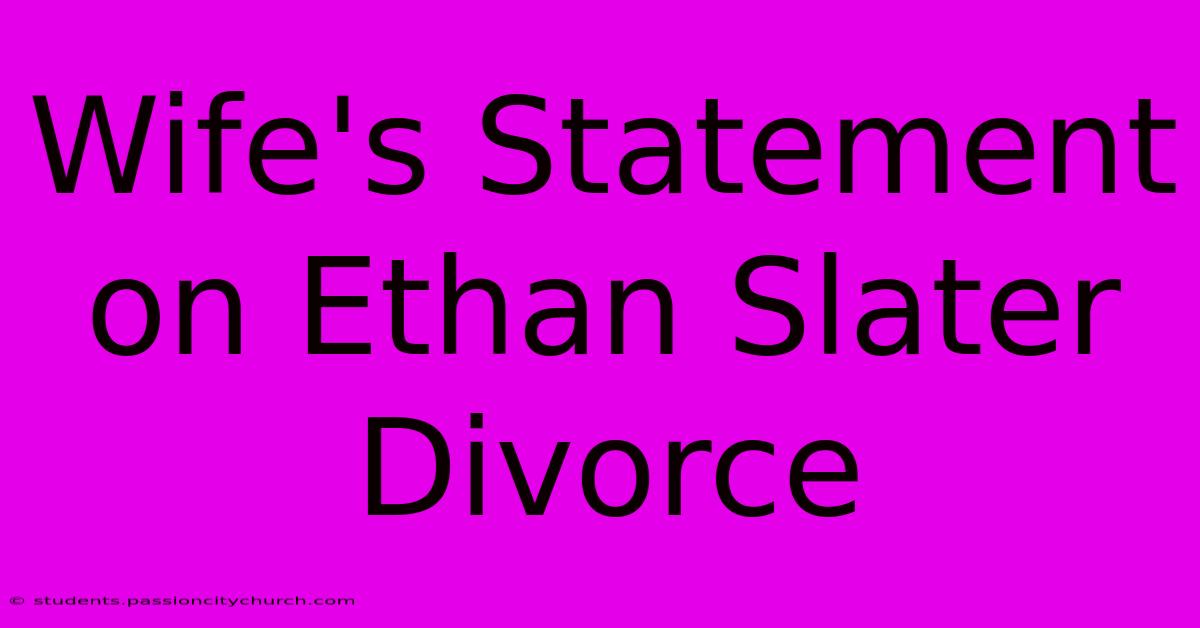 Wife's Statement On Ethan Slater Divorce