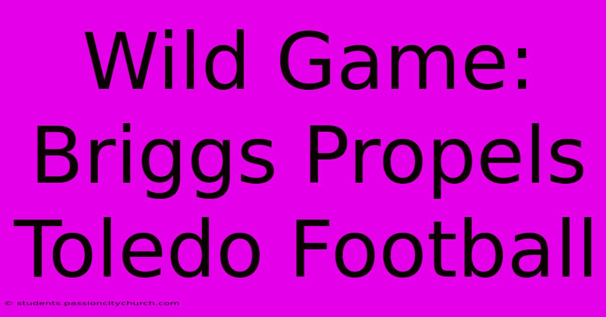 Wild Game: Briggs Propels Toledo Football