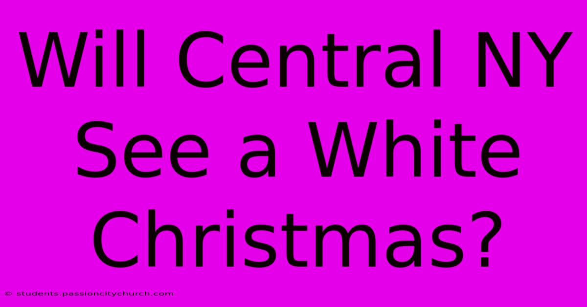 Will Central NY See A White Christmas?