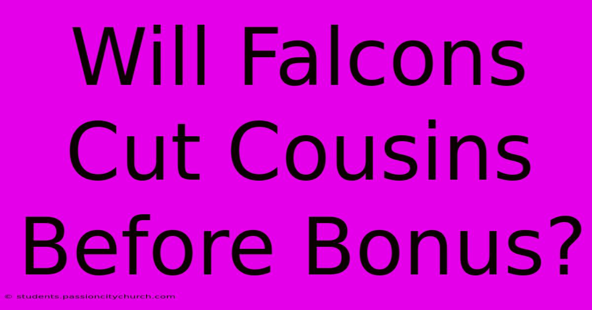 Will Falcons Cut Cousins Before Bonus?