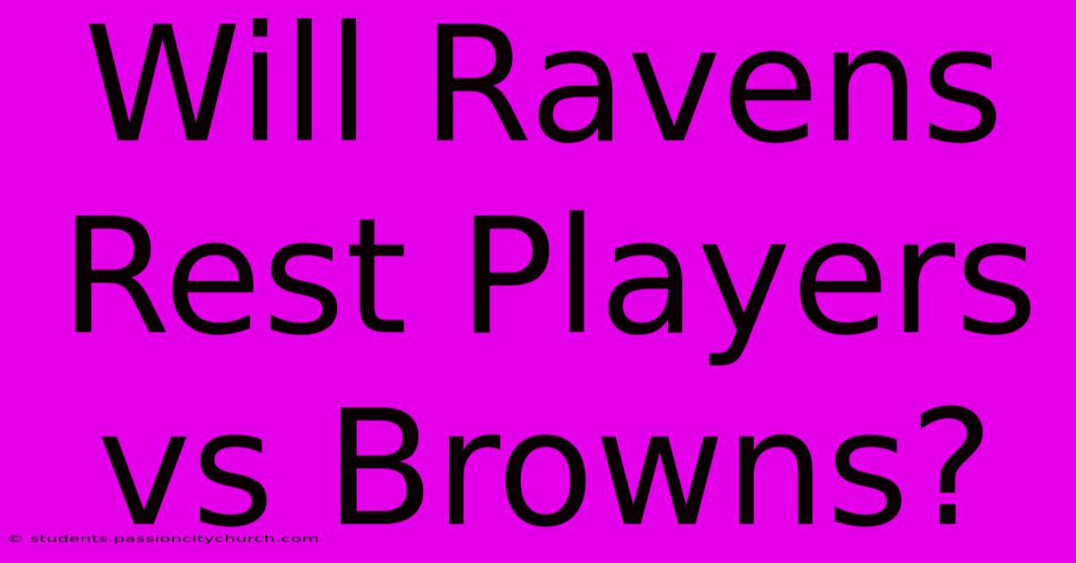 Will Ravens Rest Players Vs Browns?