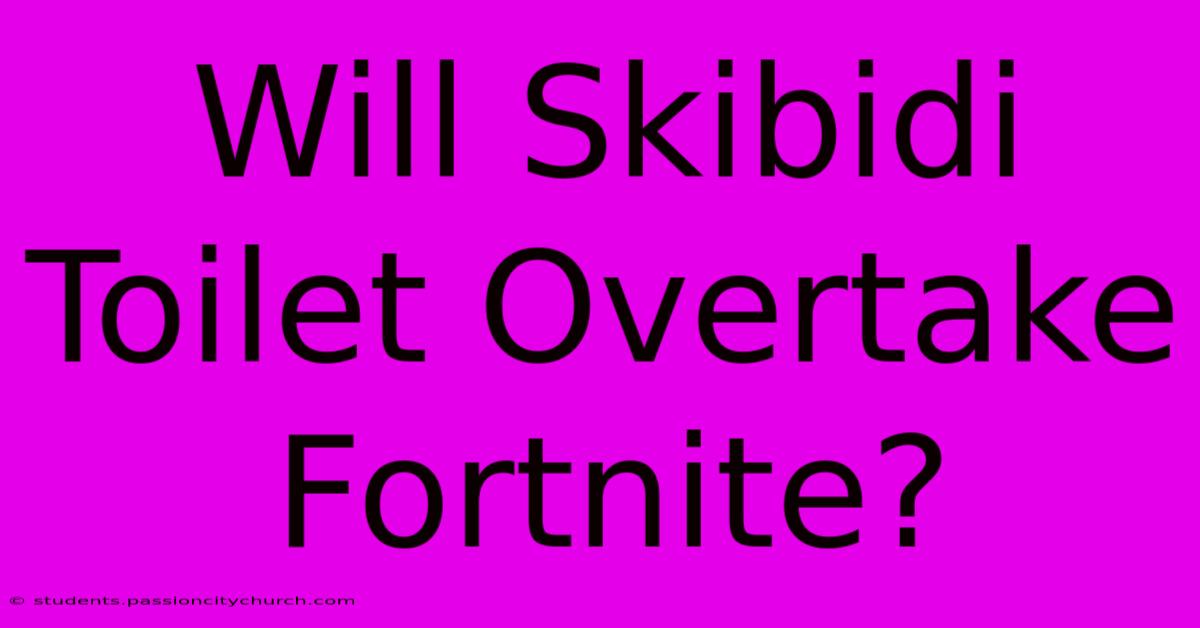 Will Skibidi Toilet Overtake Fortnite?