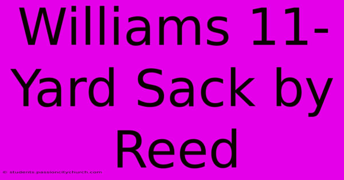 Williams 11-Yard Sack By Reed