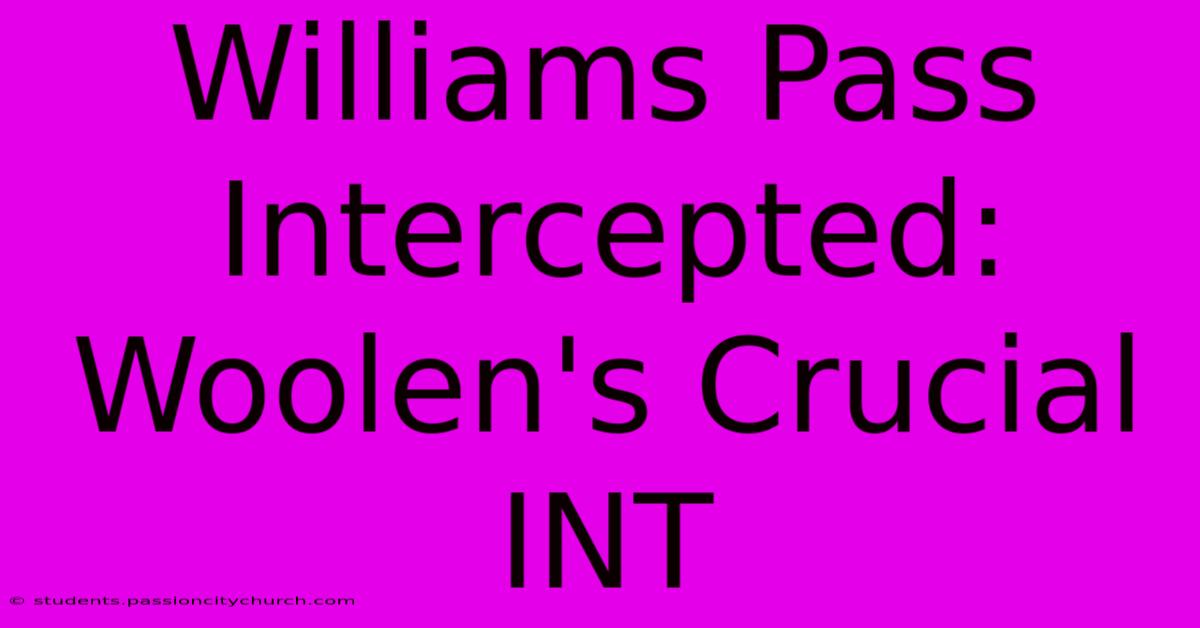 Williams Pass Intercepted: Woolen's Crucial INT