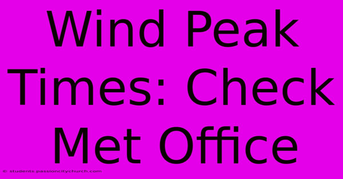 Wind Peak Times: Check Met Office