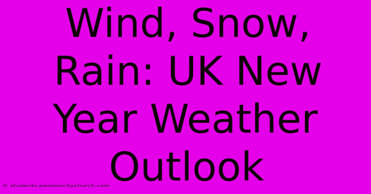 Wind, Snow, Rain: UK New Year Weather Outlook