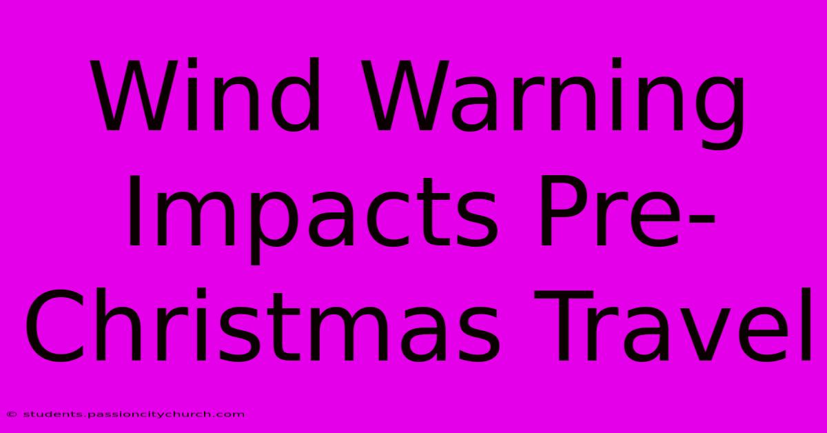 Wind Warning Impacts Pre-Christmas Travel