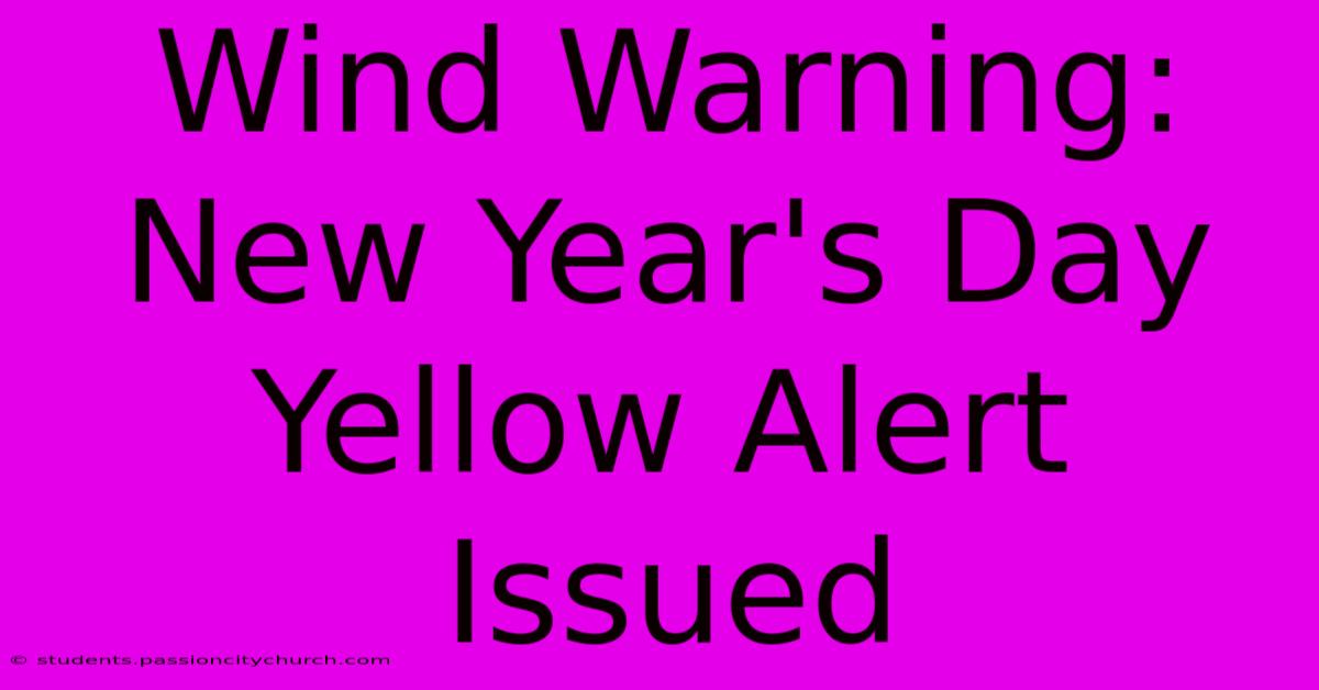 Wind Warning: New Year's Day Yellow Alert Issued