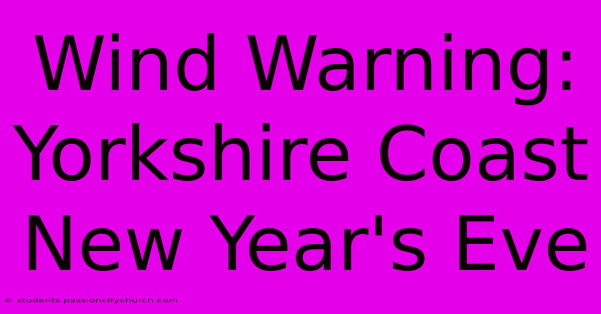 Wind Warning: Yorkshire Coast New Year's Eve