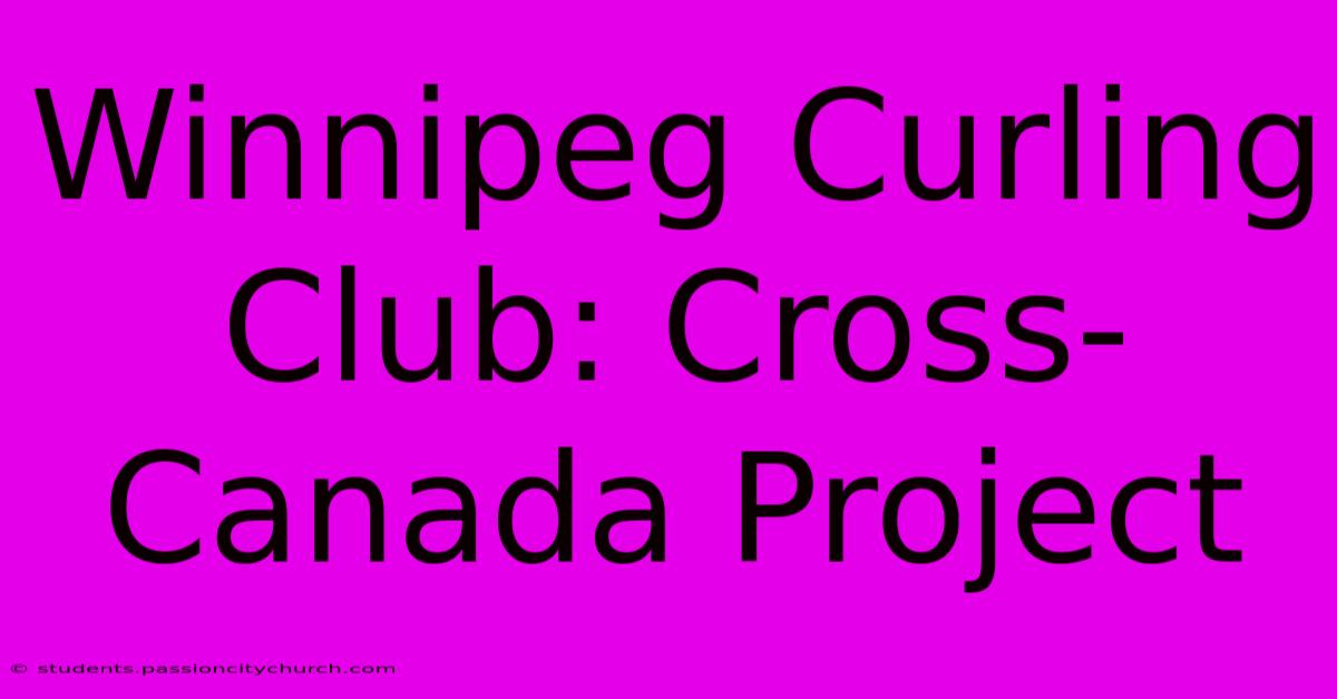 Winnipeg Curling Club: Cross-Canada Project