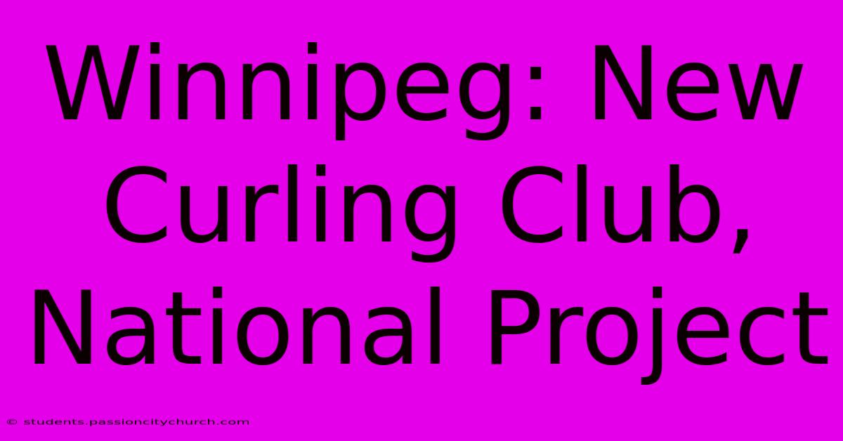 Winnipeg: New Curling Club, National Project