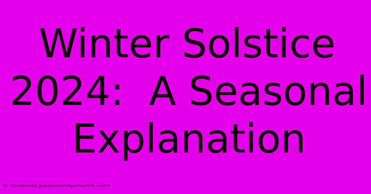 Winter Solstice 2024:  A Seasonal Explanation