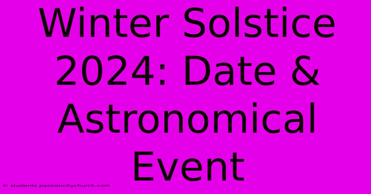 Winter Solstice 2024: Date & Astronomical Event