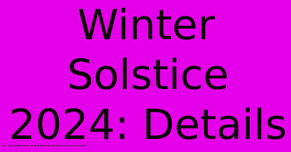 Winter Solstice 2024: Details