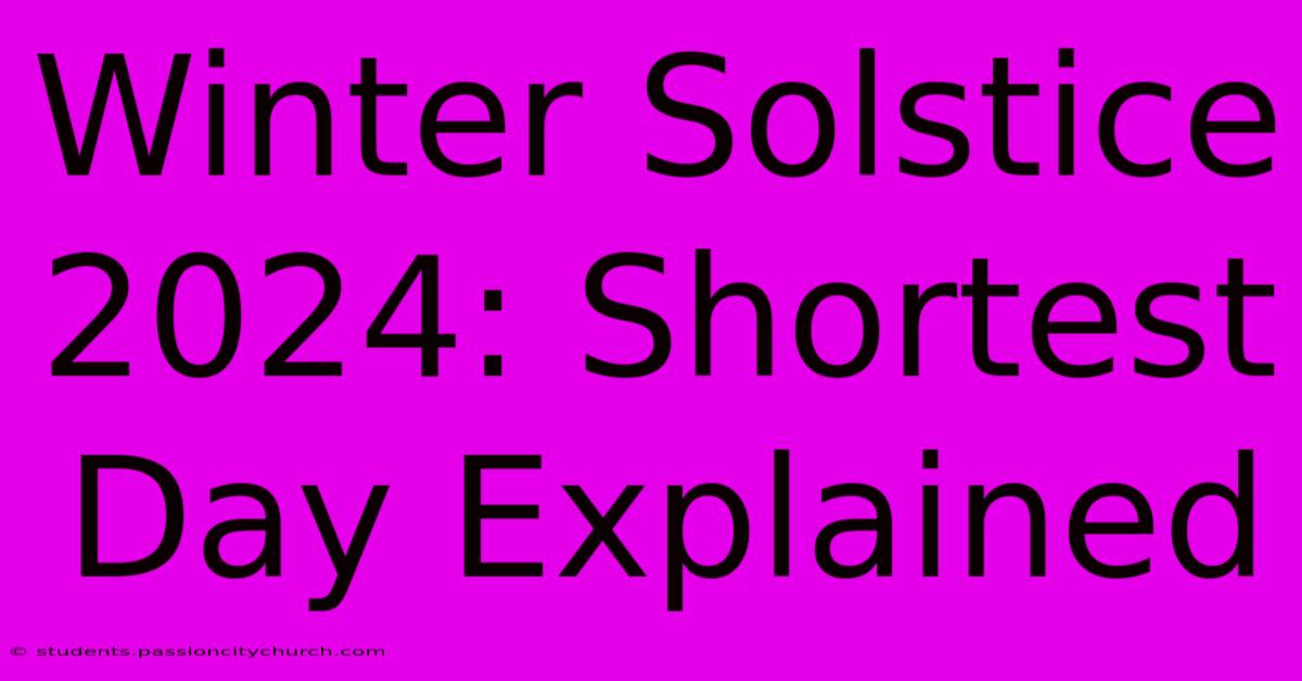 Winter Solstice 2024: Shortest Day Explained