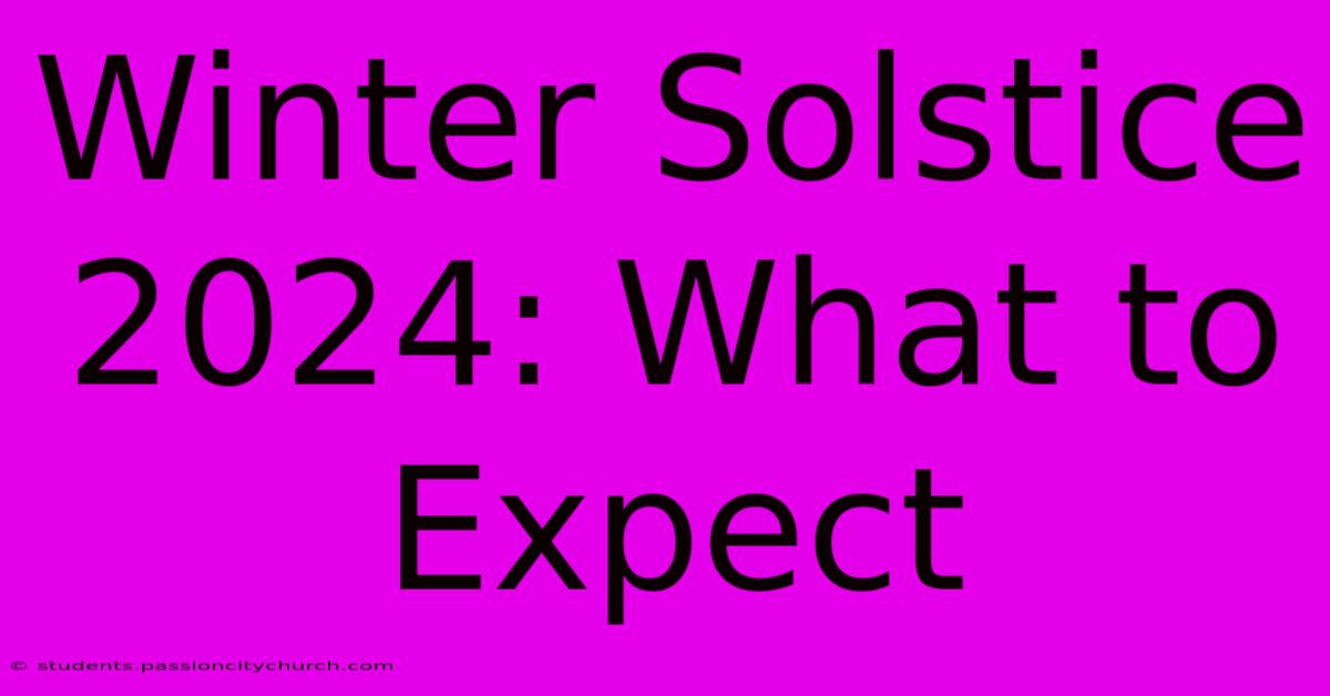 Winter Solstice 2024: What To Expect