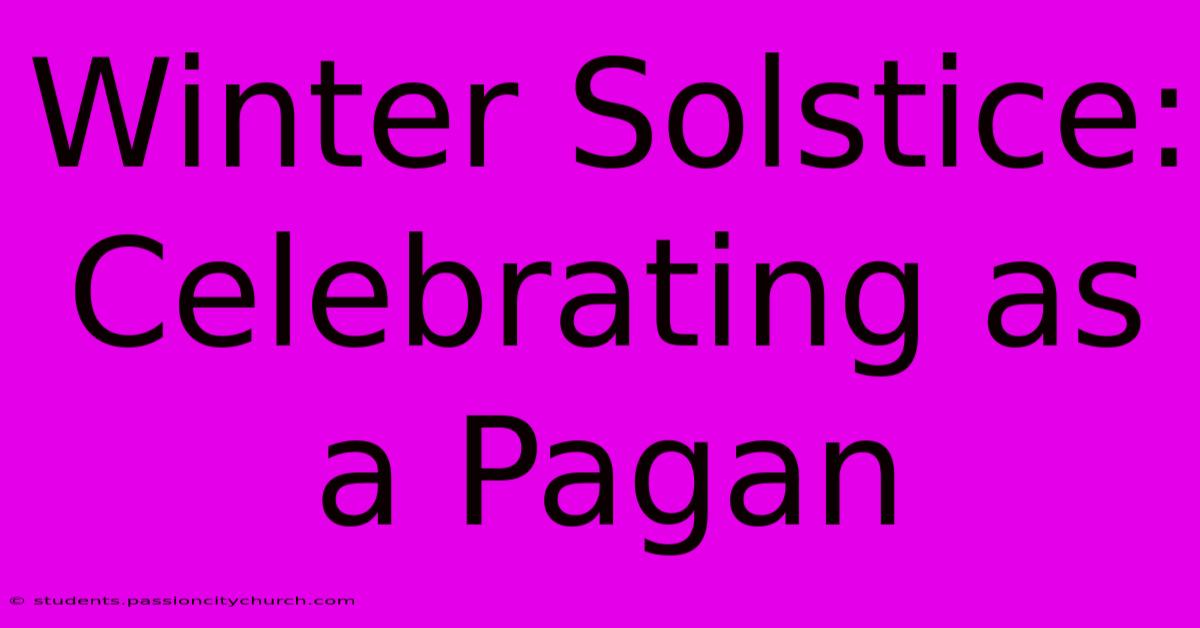 Winter Solstice: Celebrating As A Pagan