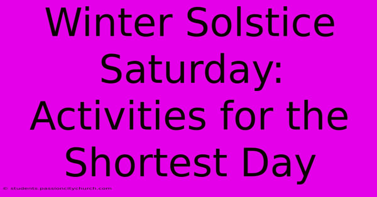 Winter Solstice Saturday:  Activities For The Shortest Day