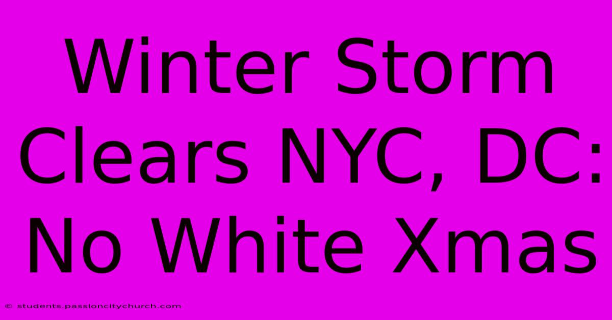 Winter Storm Clears NYC, DC: No White Xmas