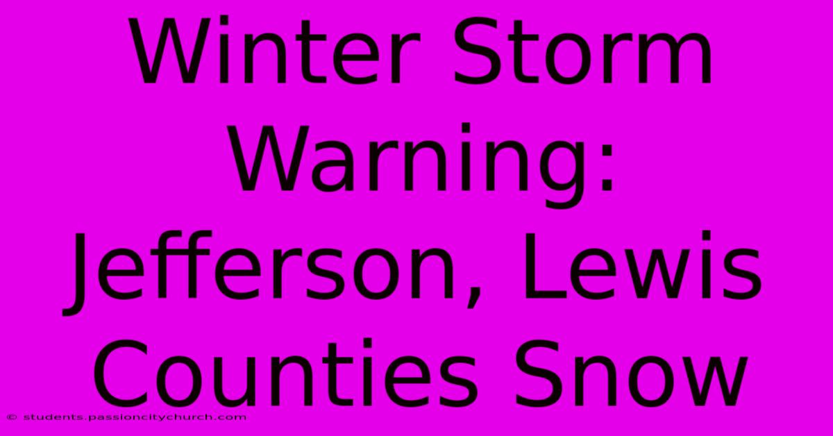 Winter Storm Warning: Jefferson, Lewis Counties Snow