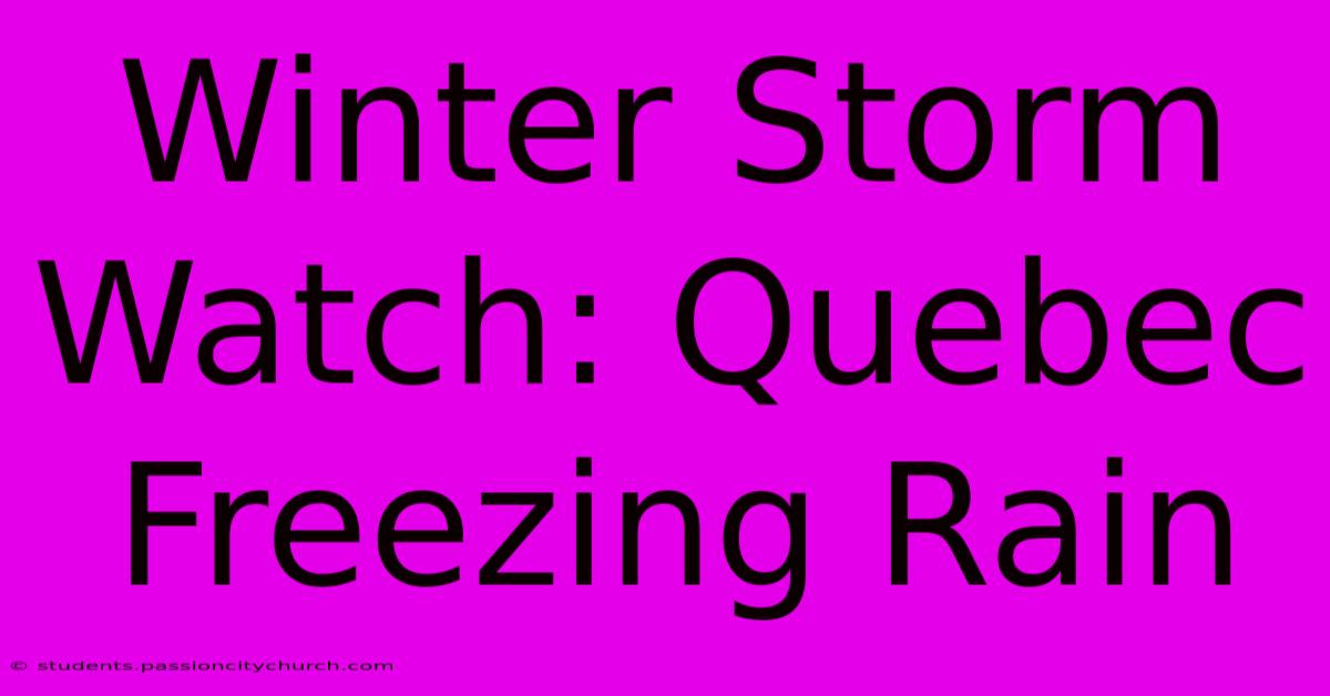 Winter Storm Watch: Quebec Freezing Rain