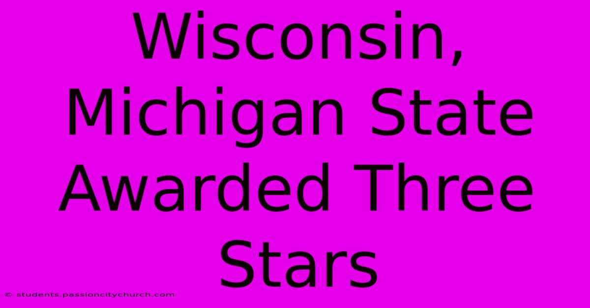 Wisconsin, Michigan State Awarded Three Stars