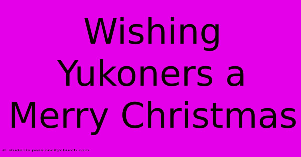 Wishing Yukoners A Merry Christmas