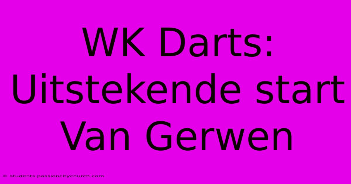 WK Darts: Uitstekende Start Van Gerwen