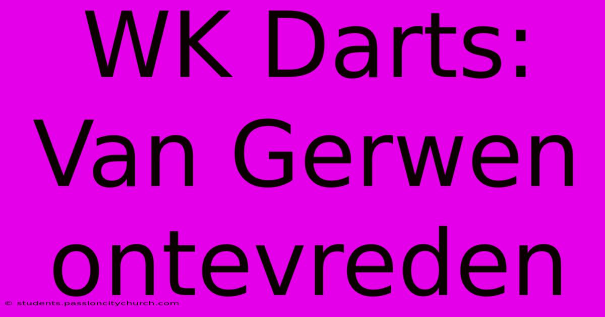 WK Darts: Van Gerwen Ontevreden