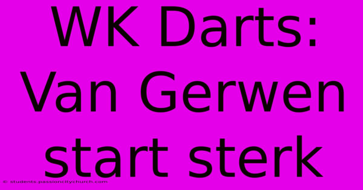 WK Darts: Van Gerwen Start Sterk