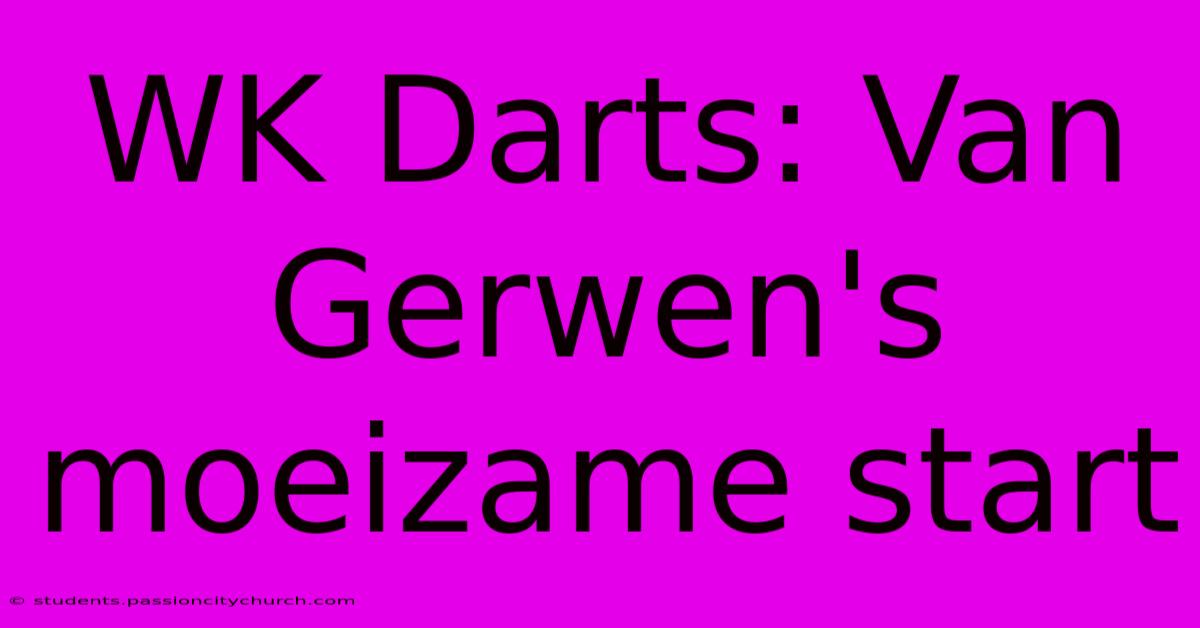 WK Darts: Van Gerwen's Moeizame Start